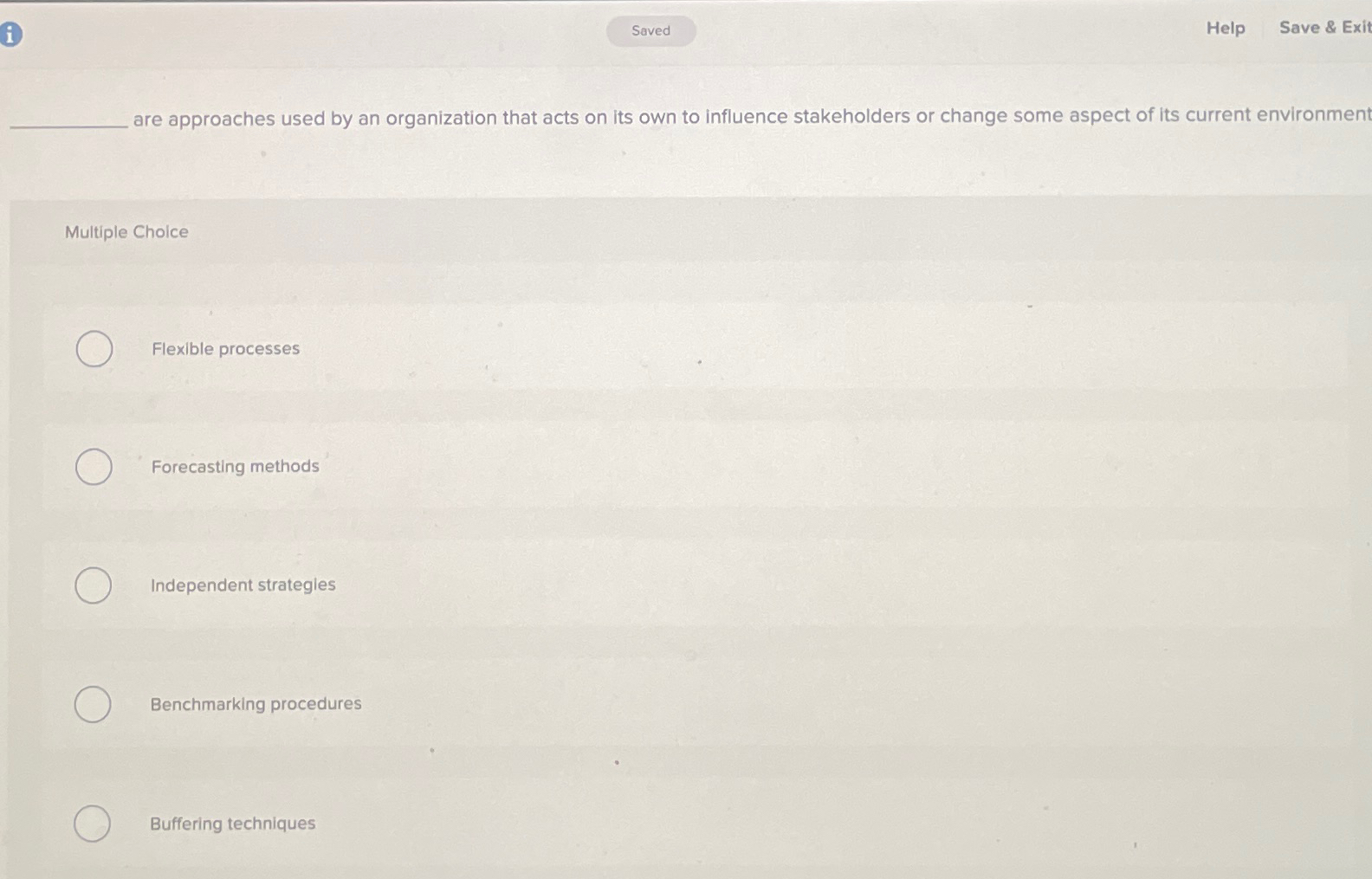  Help Save & Exit are approaches used by an organization that