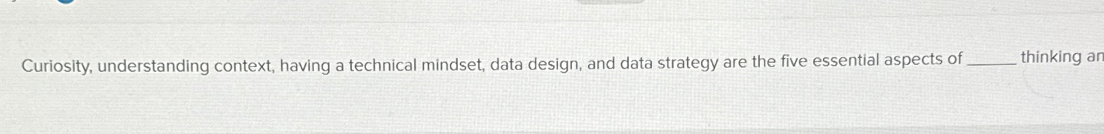  Curiosity, understanding context, having a technical mindset, data design, and data