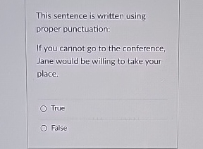  This sentence is written using proper punctuation: If you cannot go