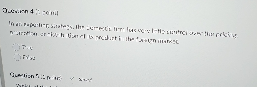  Question 4(1 point) In an exporting strategy, the domestic firm has