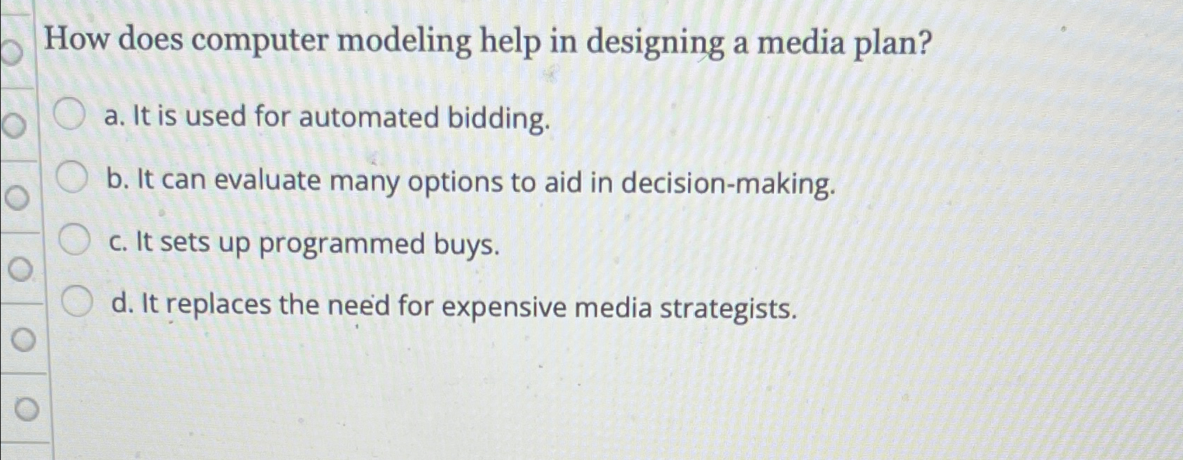  How does computer modeling help in designing a media plan? a.