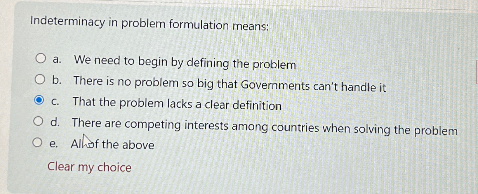  Indeterminacy in problem formulation means: a. We need to begin by