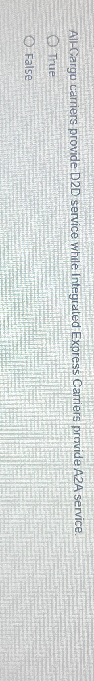  All-Cargo carriers provide D2D service while Integrated Express Carriers provide A2A