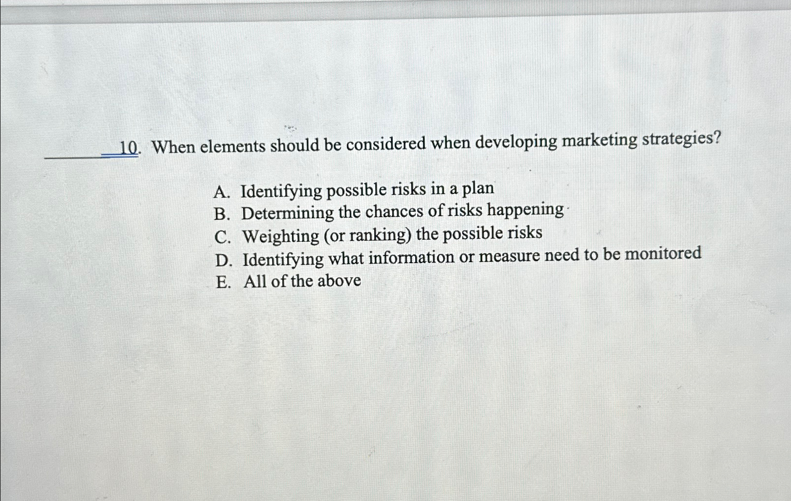  When elements should be considered when developing marketing strategies? A. Identifying