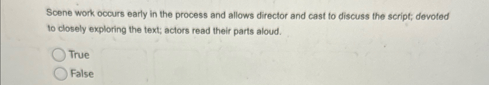  Scene work occurs early in the process and allows director and