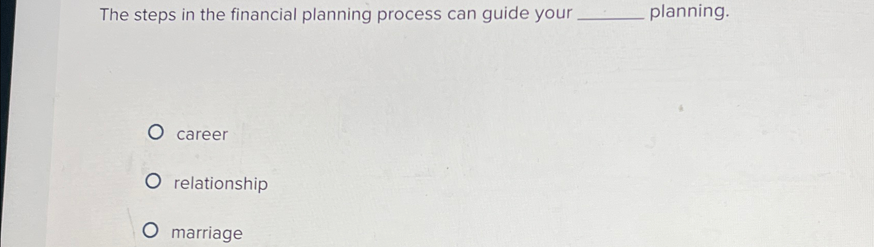  The steps in the financial planning process can guide your planning.