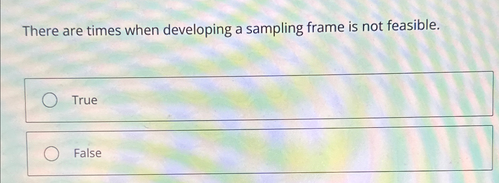  There are times when developing a sampling frame is not feasible.