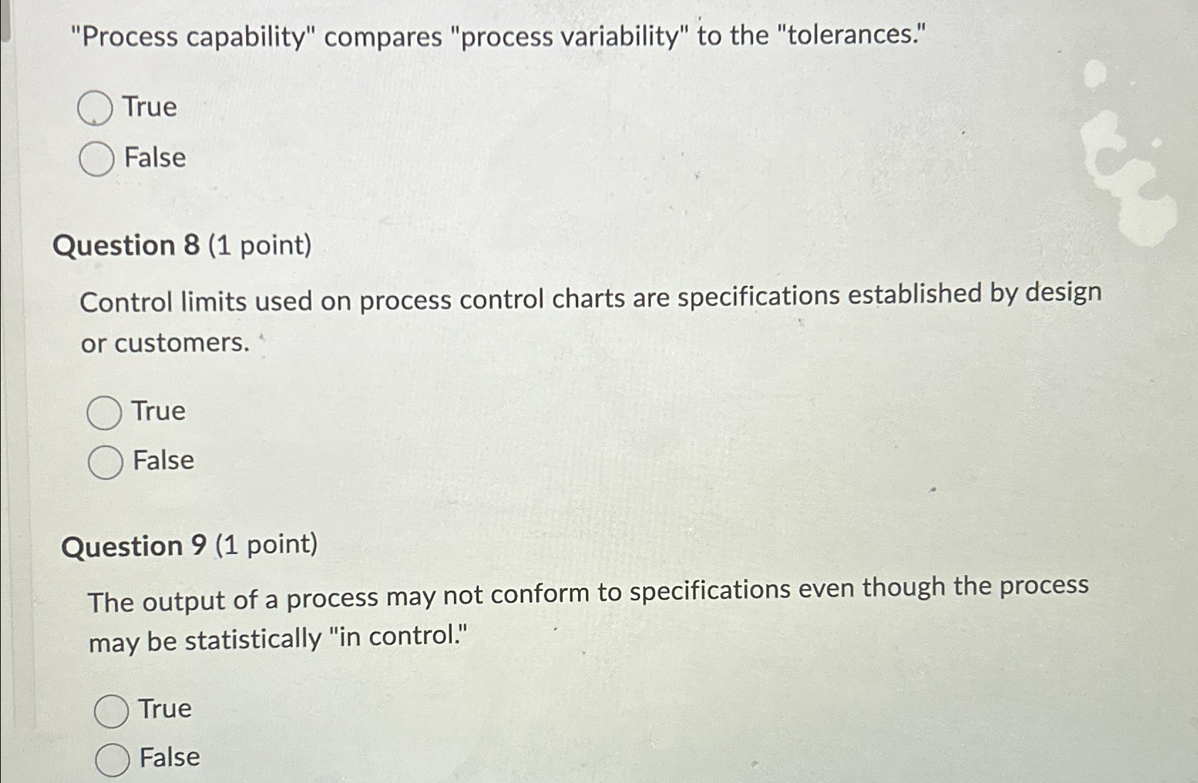  "Process capability" compares "process variability" to the "tolerances." True False Question