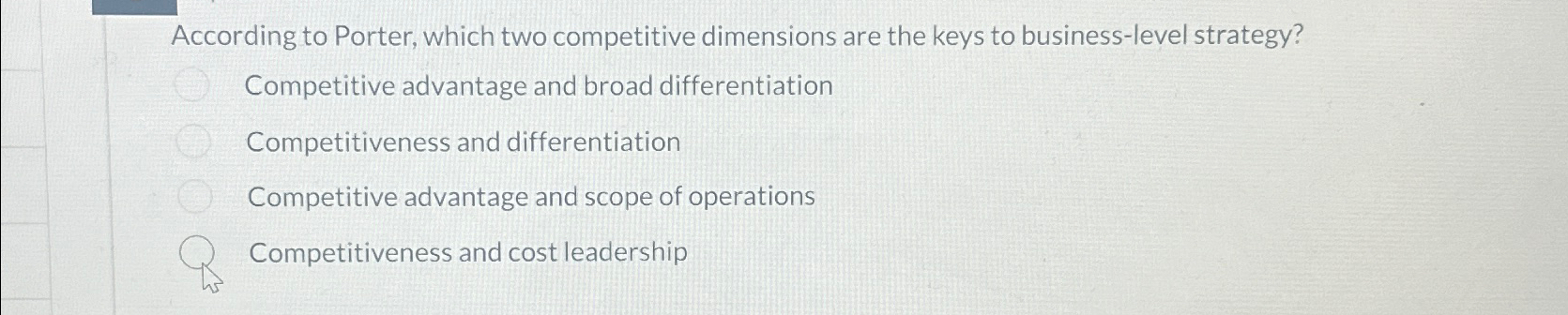  According to Porter, which two competitive dimensions are the keys to