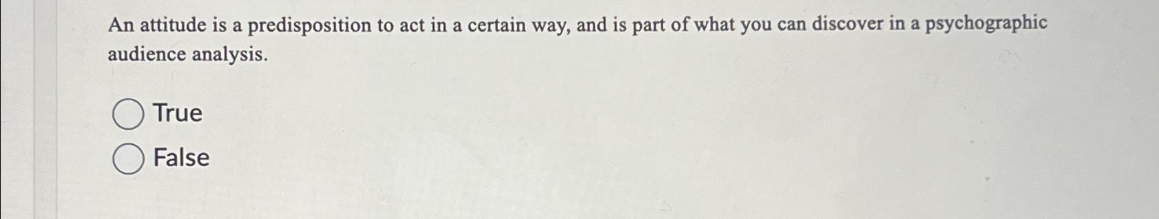 An attitude is a predisposition to act in a certain way,