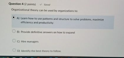  Question 4(2 points) 1 saved Organizational theory can be used by