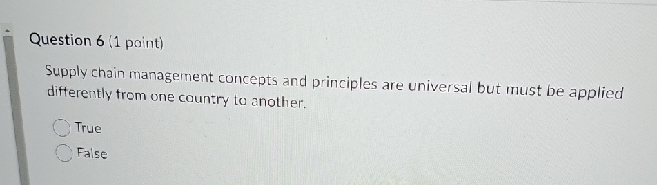  Question 6(1 point) Supply chain management concepts and principles are universal