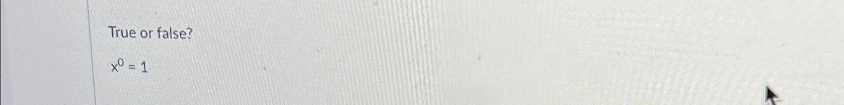  True or false? x0=1 