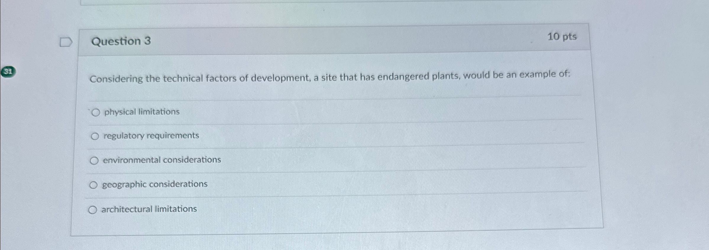  Question 3 10pts Considering the technical factors of development, a site