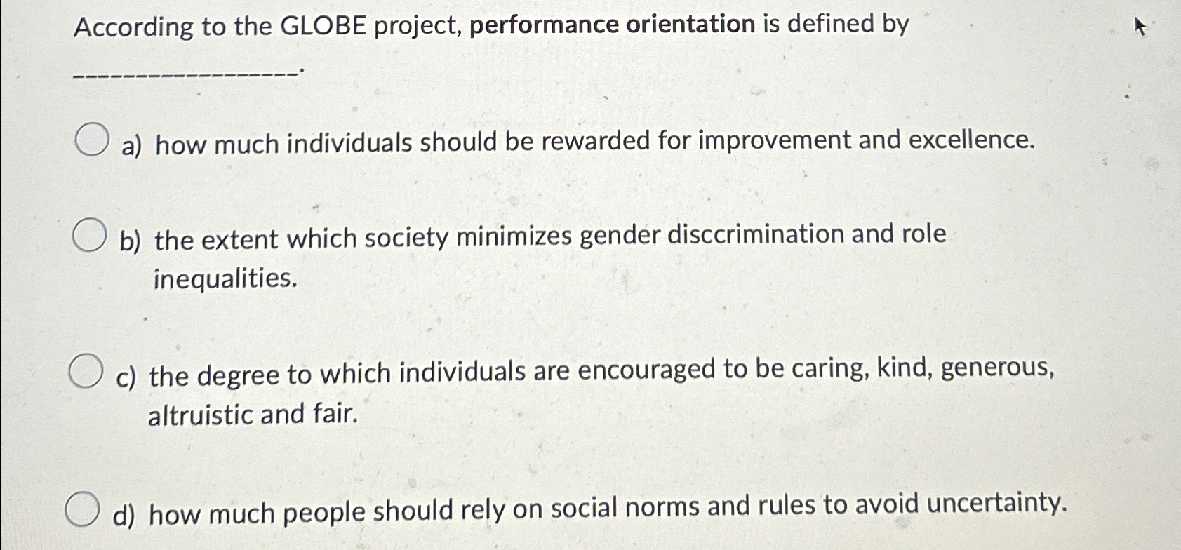  According to the GLOBE project, performance orientation is defined by a)