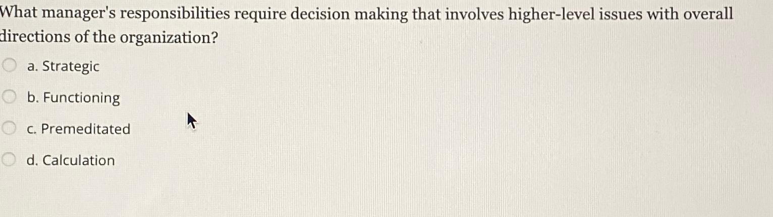  What manager's responsibilities require decision making that involves higher-level issues with