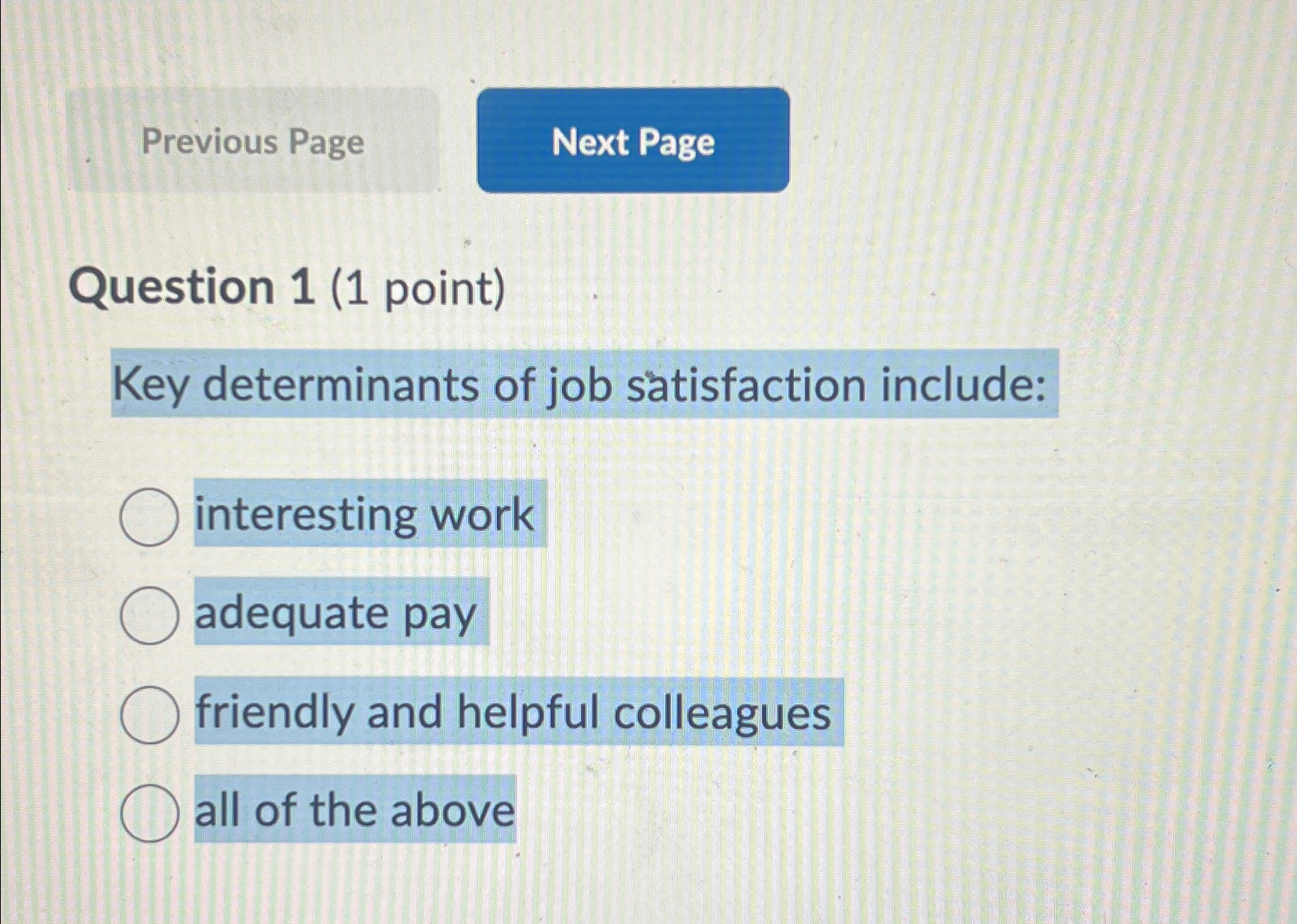  Previous Page Question 1(1 point) Key determinants of job satisfaction include: