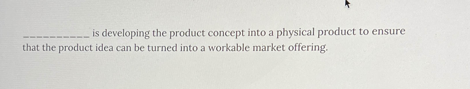  is developing the product concept into a physical product to ensure