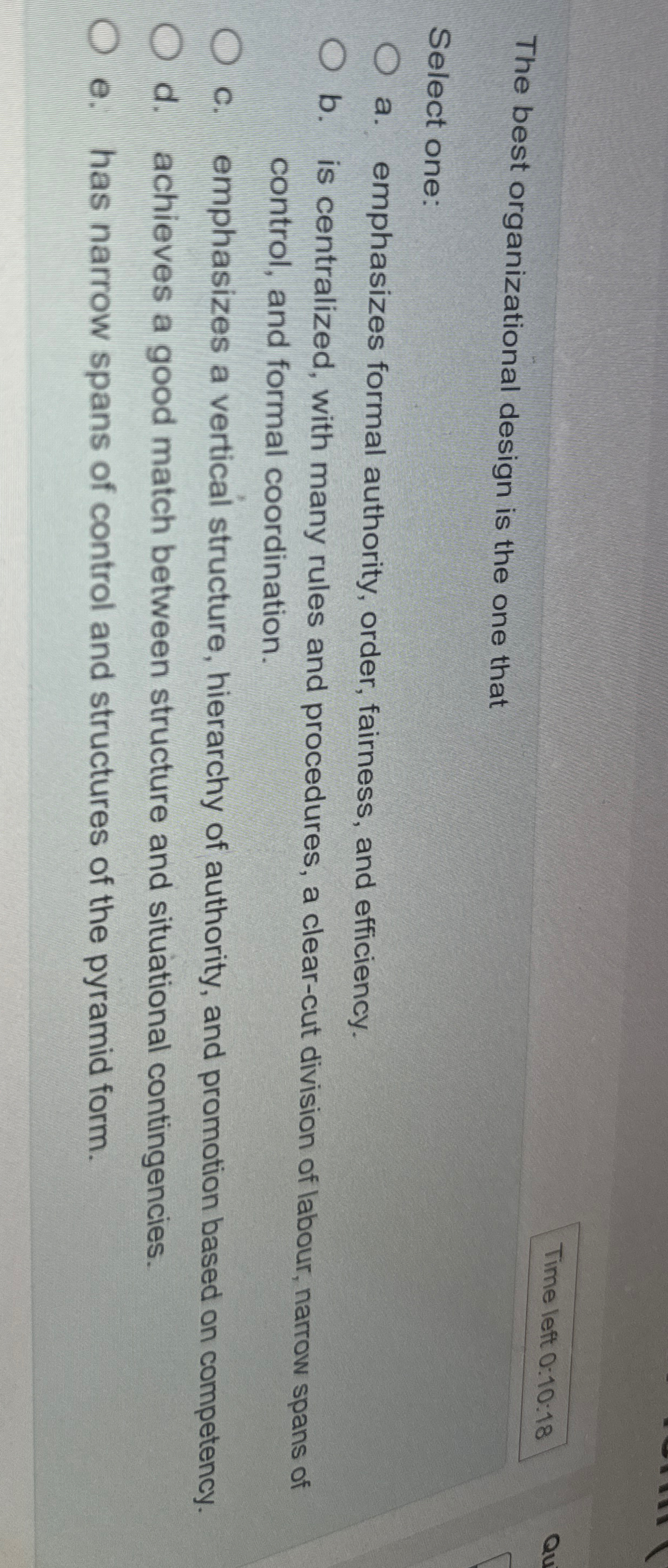  Time left 0:10:18 The best organizational design is the one that