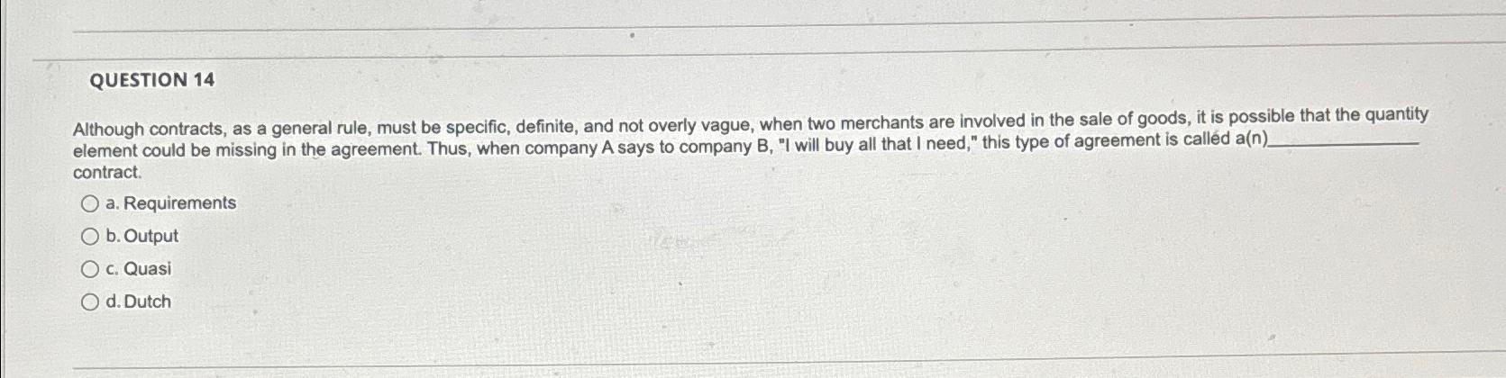  QUESTION 14 Although contracts, as a general rule, must be specific,