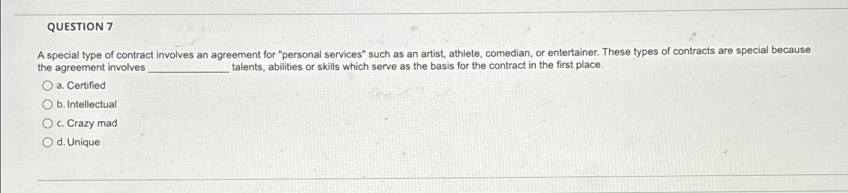  QUESTION 7 A special type of contract involves an agreement for