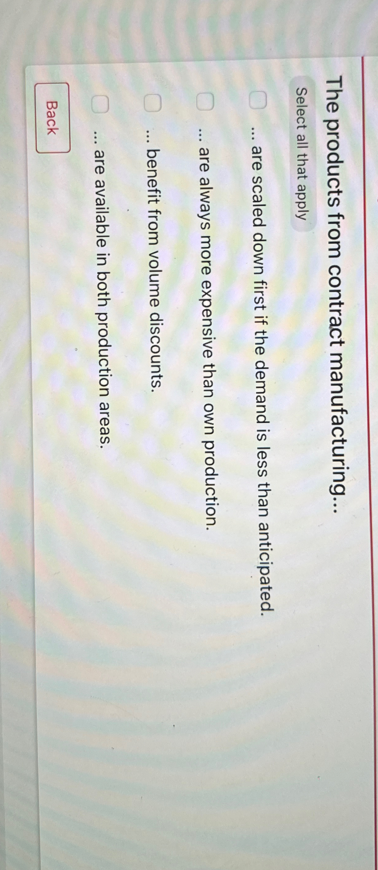  The products from contract manufacturing... Select all that apply .. are