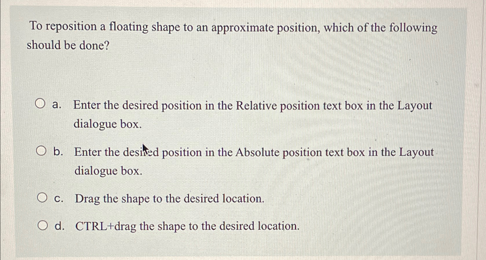  To reposition a floating shape to an approximate position, which of