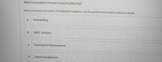  What is included in human resource planning? Select an answer and