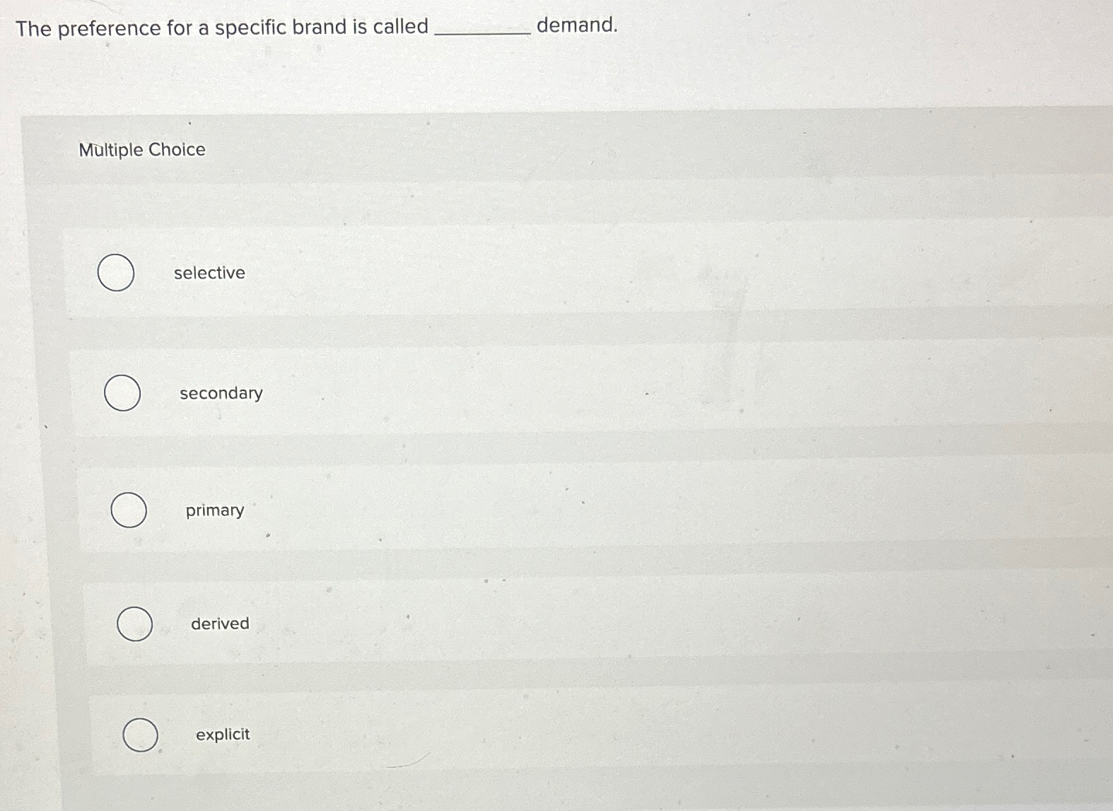  The preference for a specific brand is called demand. Multiple Choice