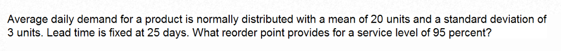  Average daily demand for a product is normally distributed with a