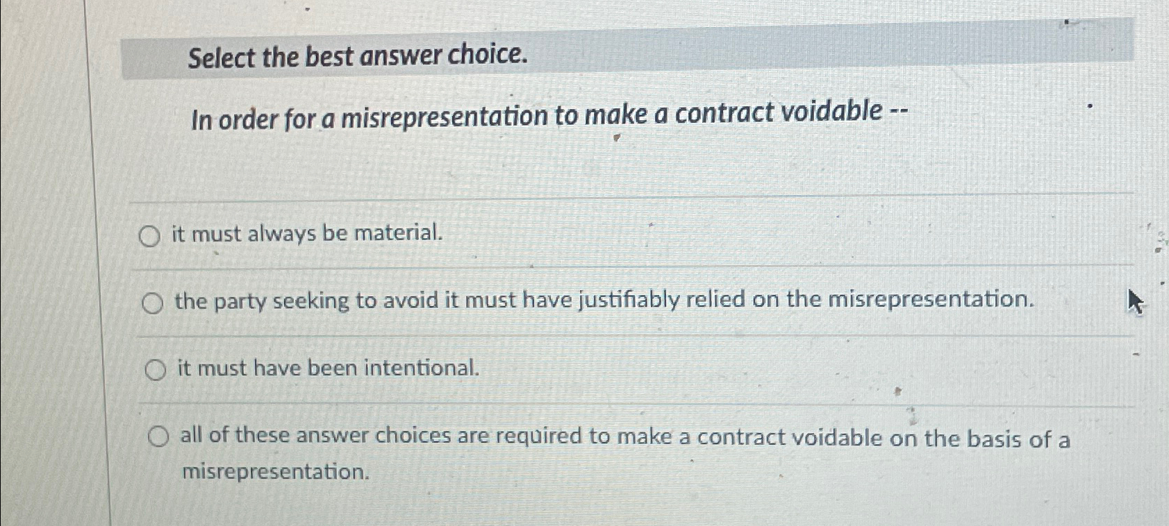  Select the best answer choice. In order for a misrepresentation to