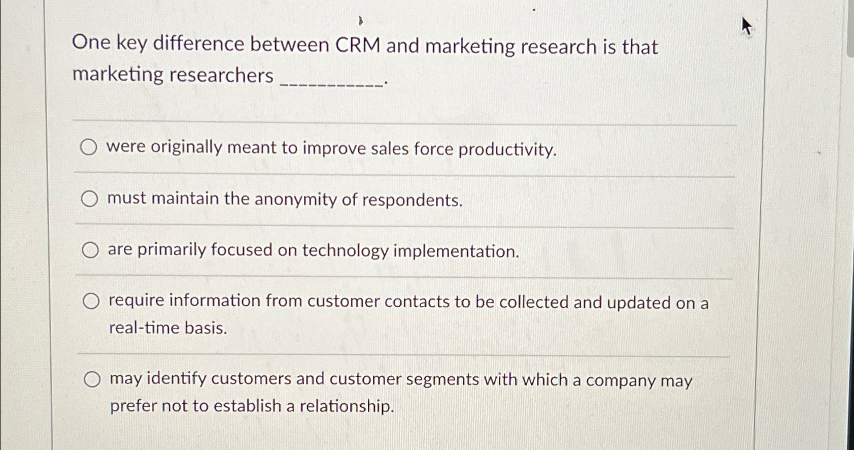  One key difference between CRM and marketing research is that marketing