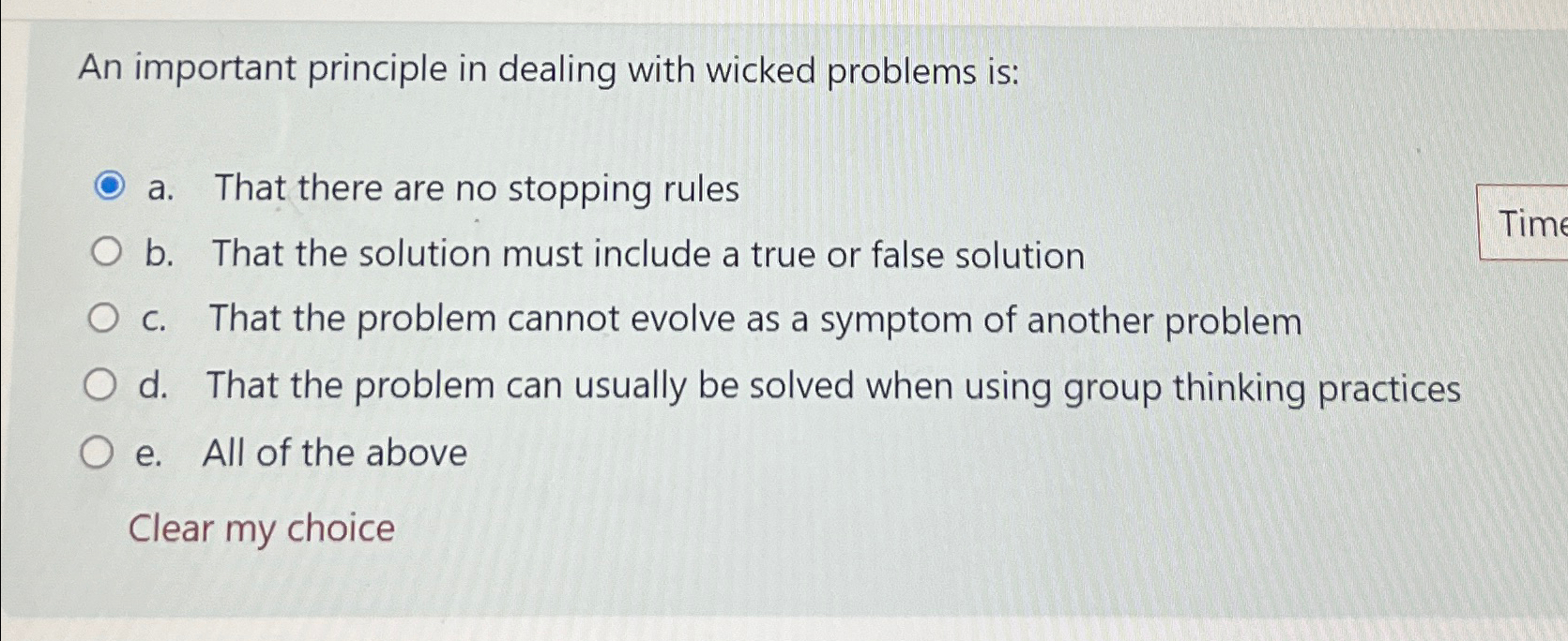  An important principle in dealing with wicked problems is: a. That