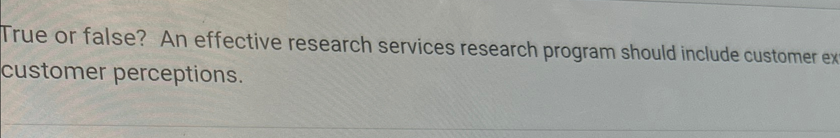  True or false? An effective research services research program should include