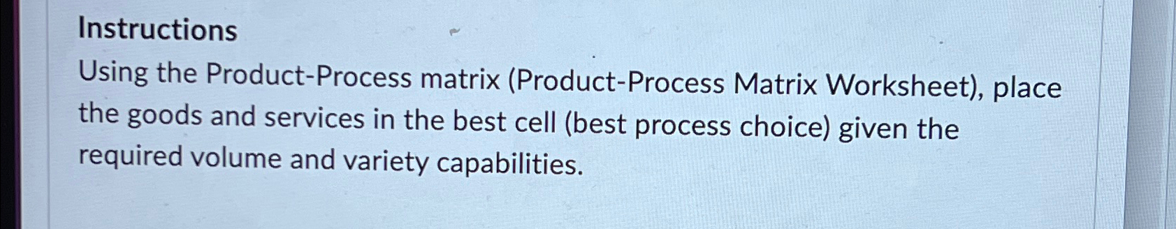  Instructions Using the Product-Process matrix (Product-Process Matrix Worksheet), place the goods