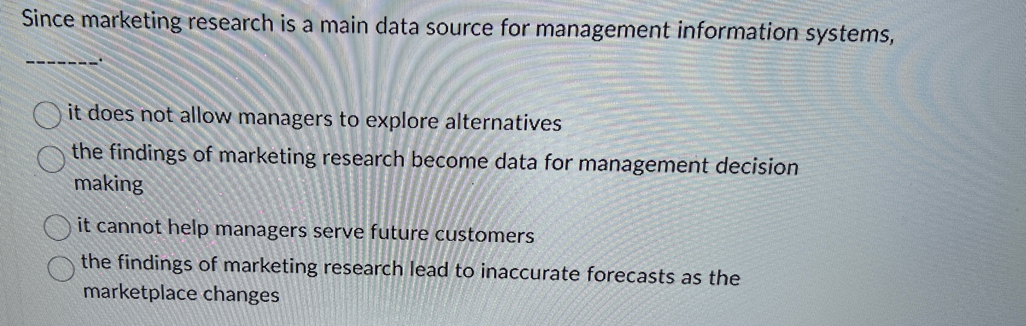  Since marketing research is a main data source for management information
