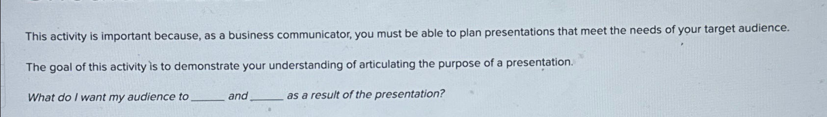  This activity is important because, as a business communicator, you must