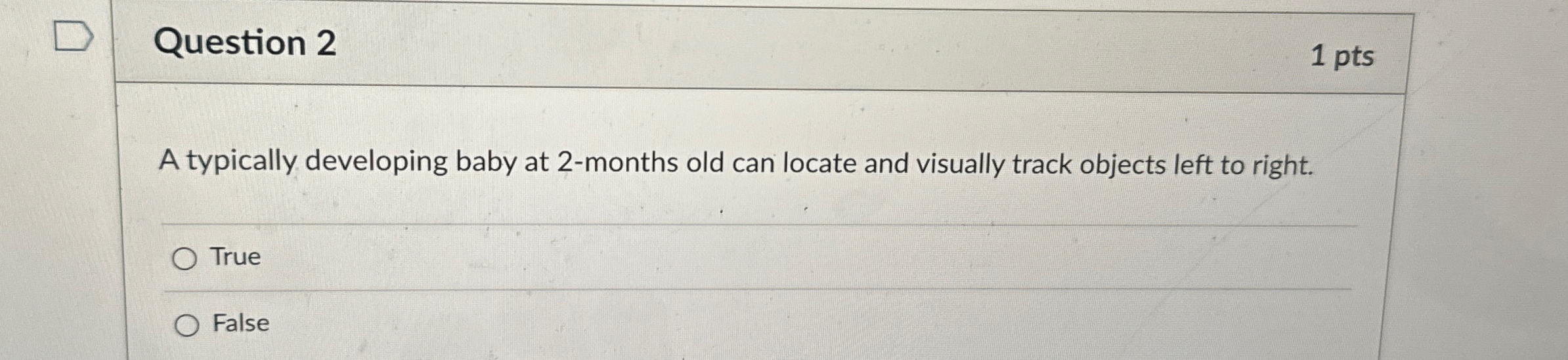  Question 2 1 pts A typically developing baby at 2-months old
