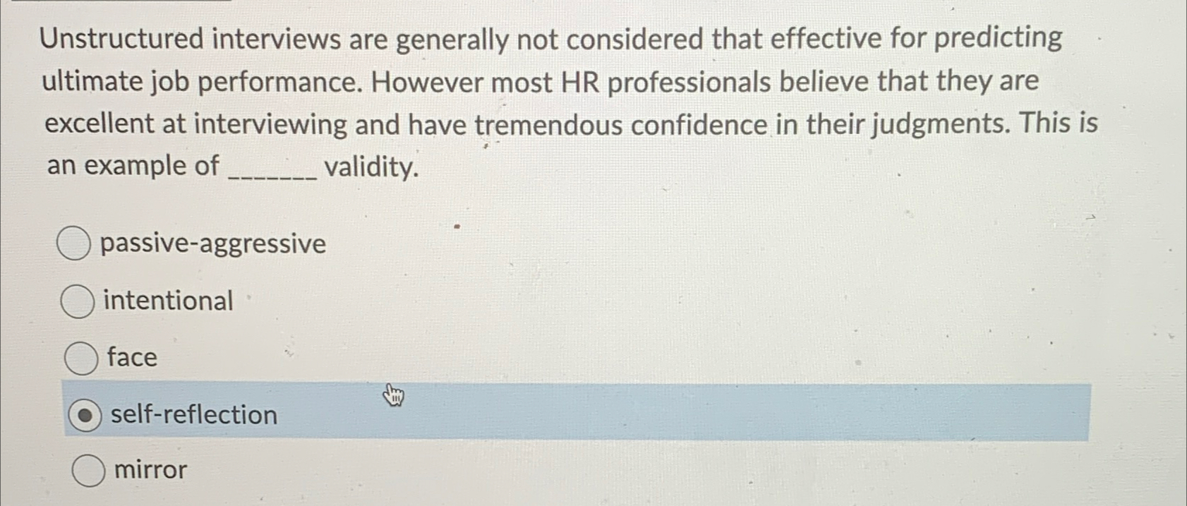  Unstructured interviews are generally not considered that effective for predicting ultimate