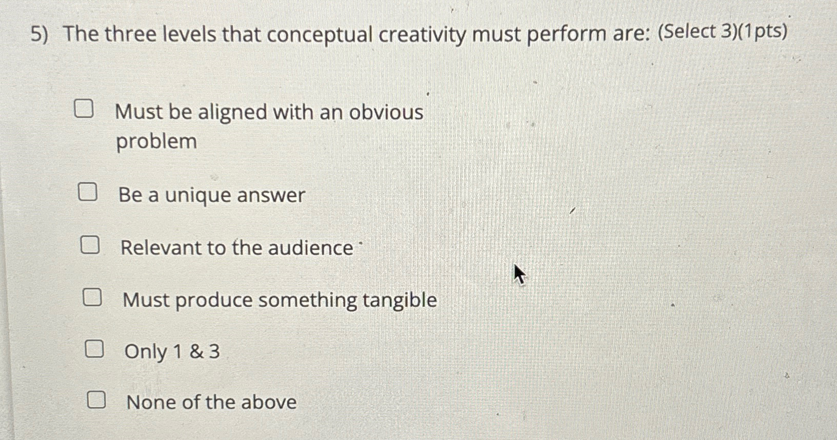  The three levels that conceptual creativity must perform are: (Select 3)(1