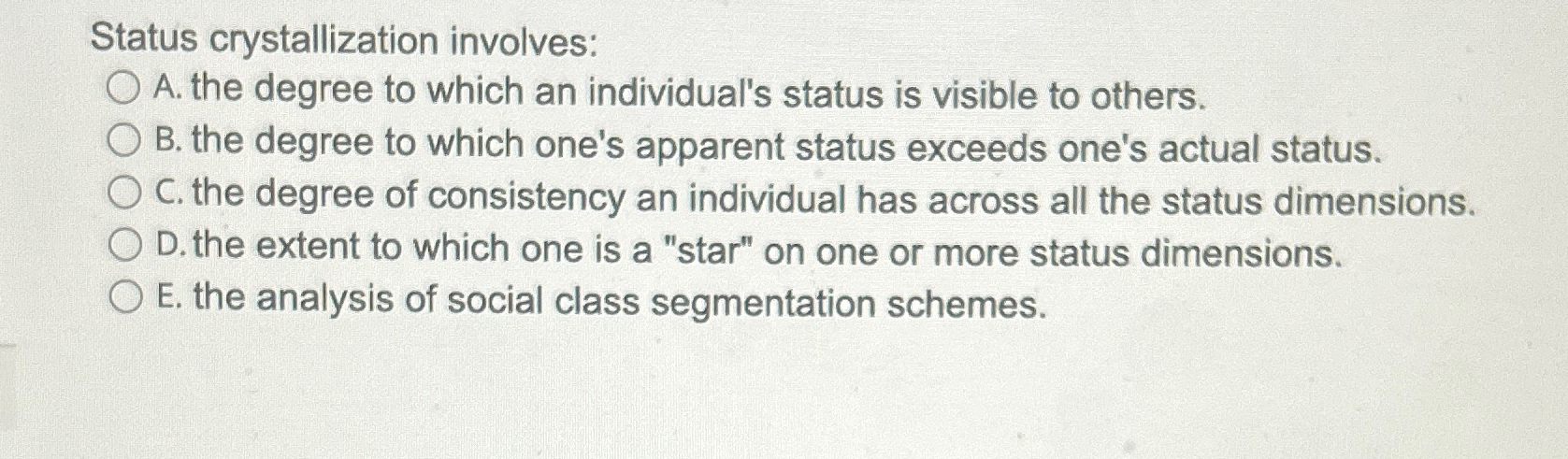  Status crystallization involves: A. the degree to which an individual's status
