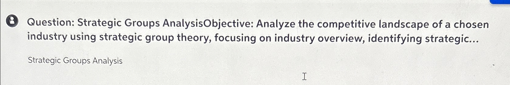  (8) Question: Strategic Groups AnalysisObjective: Analyze the competitive landscape of a