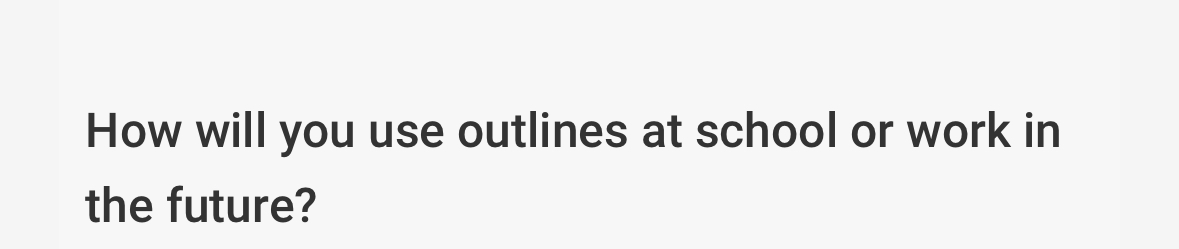  How will you use outlines at school or work in the