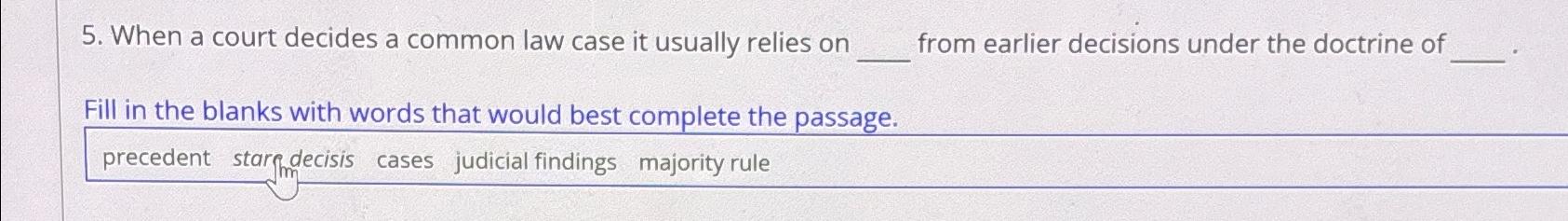  When a court decides a common law case it usually relies