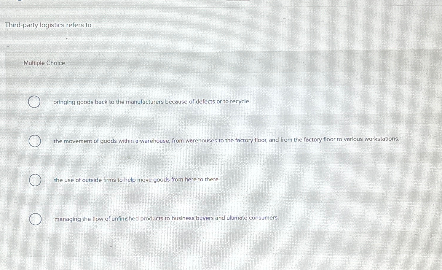  Third-party logistics refers to Multiple Choice bringing goods back to the