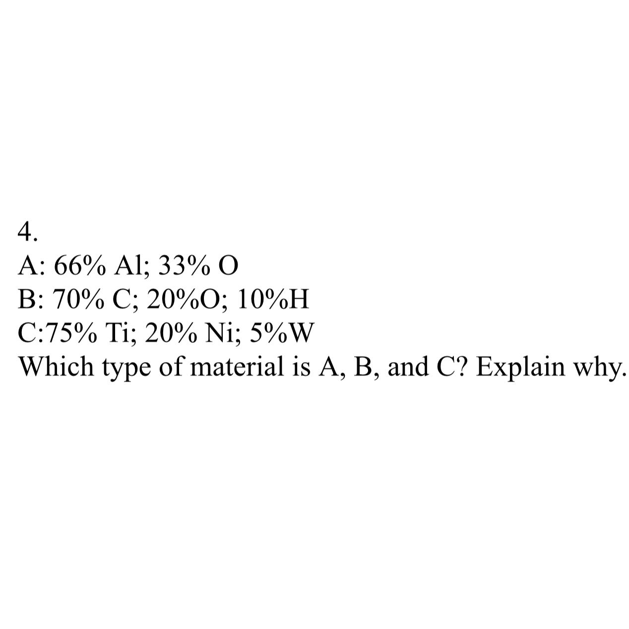  A: 66%Al;33%O B: 70%C;20%O;10%H C: 75% Ti; 20% Ni; 5% W