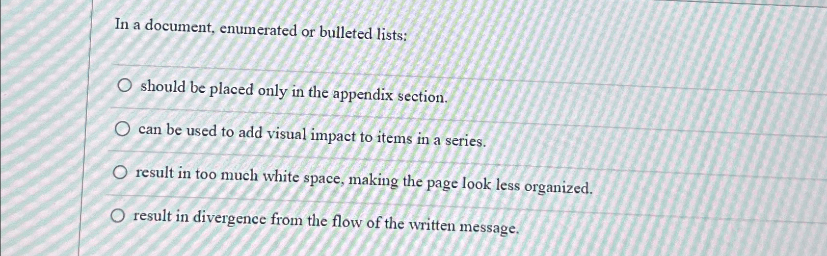  In a document, enumerated or bulleted lists: should be placed only