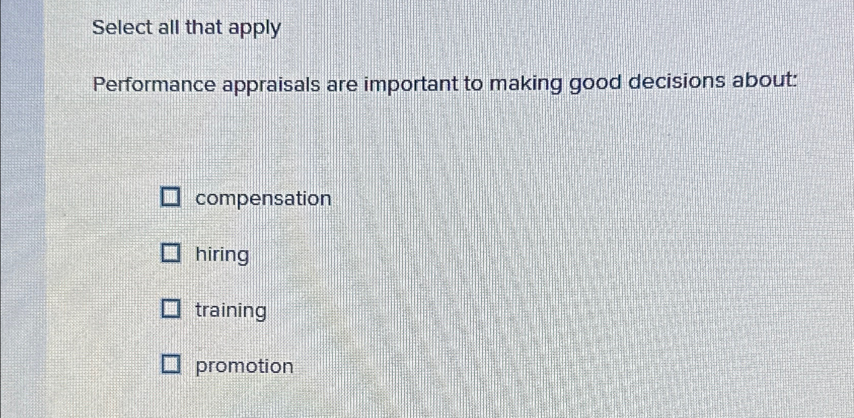  Select all that apply Performance appraisals are important to making good