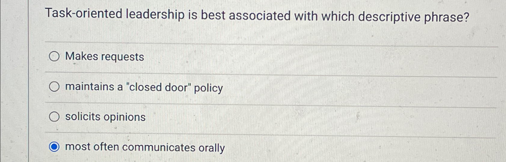  Task-oriented leadership is best associated with which descriptive phrase? Makes requests