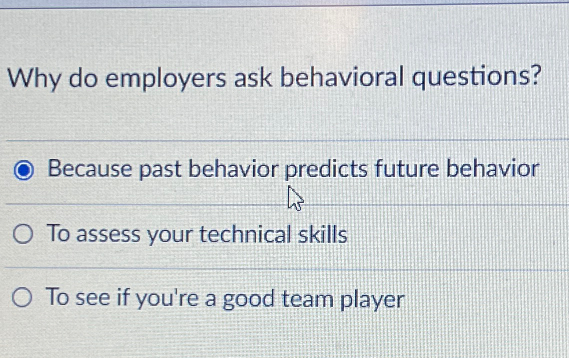  Why do employers ask behavioral questions? Because past behavior predicts future